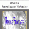 [Download Now] Carole Doré - Remove Blockages TeleWorkshop