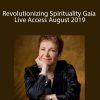 Caroline Myss - Revolutionizing Spirituality Gaia Live Access August 2019