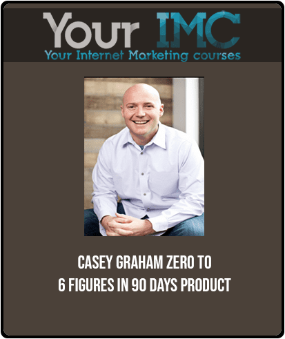 Casey Graham - Zero to 6 Figures in 90 Days Product