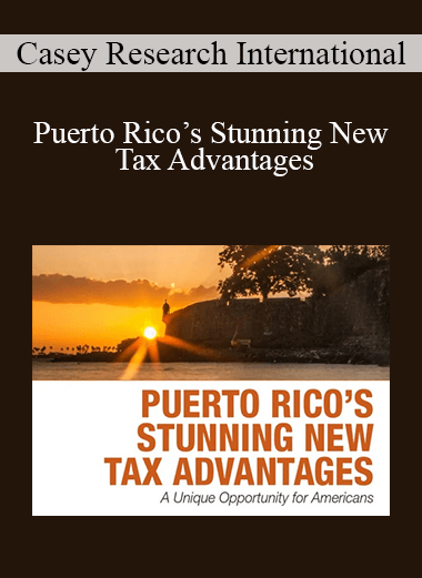 Casey Research International - Puerto Rico’s Stunning New Tax Advantages