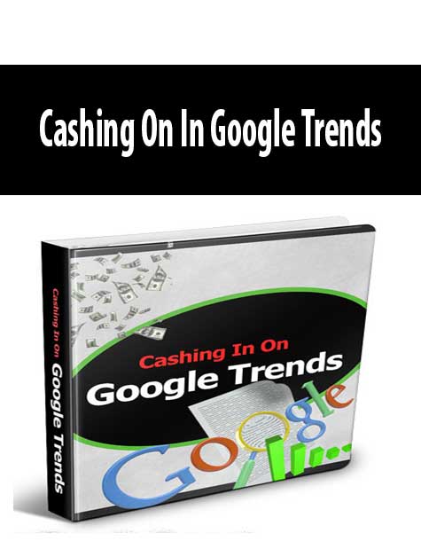 [Download Now] Cashing On In Google Trends