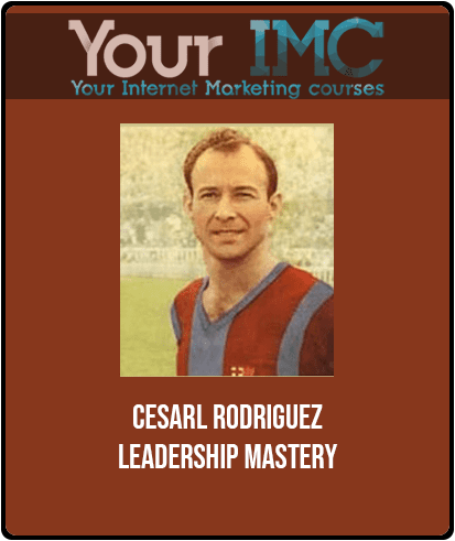 [Download Now] Cesarl Rodriguez - Leadership Mastery