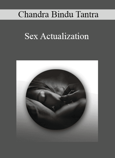 Chandra Bindu Tantra - Sex Actualization