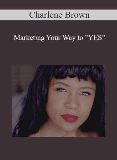 Charlene Brown - Marketing Your Way to "YES"