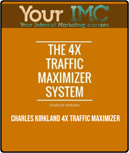 [Download Now] Charles Kirkland - 4X Traffic Maximizer