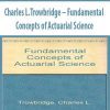 Charles L.Trowbridge – Fundamental Concepts of Actuarial Science