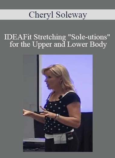 Cheryl Soleway - IDEAFit Stretching "Sole-utions" for the Upper and Lower Body