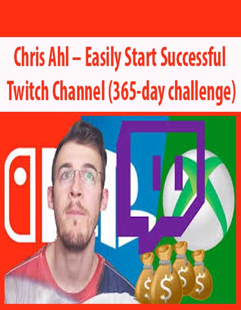 Chris Ahl – Easily Start Successful Twitch Channel (365-day challenge)