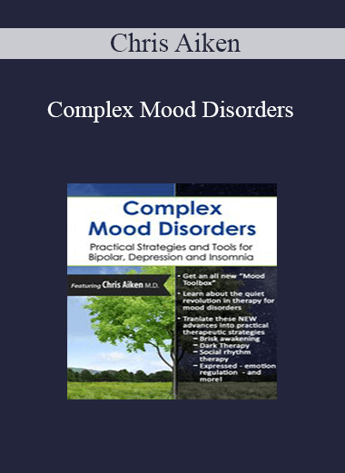 Chris Aiken - Complex Mood Disorders: Practical Strategies and Tools for Bipolar