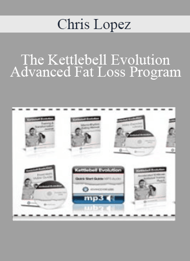 Chris Lopez - The Kettlebell Evolution Advanced Fat Loss Program