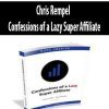 Chris Rempel – Confessions of a Lazy Super Affiliate