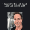 7 Figure Pay Per Call Local Lead Gen System 2018 - Chris Winters