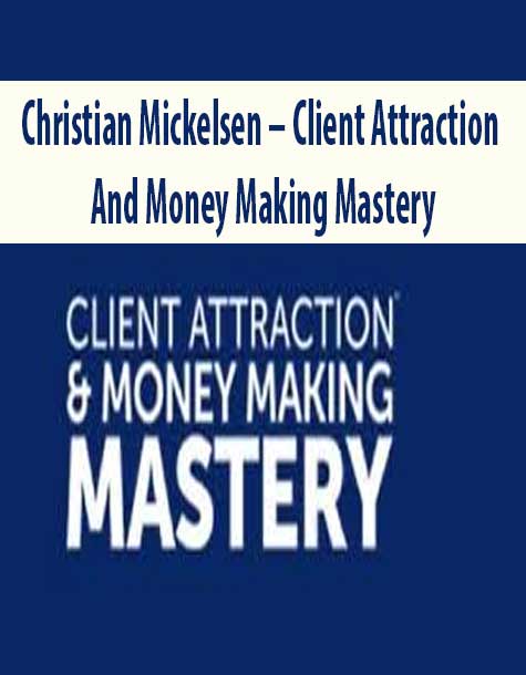 Christian Mickelsen – Client Attraction And Money Making Mastery