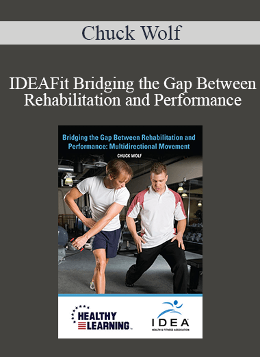 Chuck Wolf - IDEAFit Bridging the Gap Between Rehabilitation and Performance Multidirectional Movement