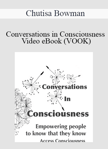 Chutisa Bowman - Conversations in Consciousness - Video eBook (VOOK)