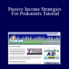 Cliff J. Ravenscraft - Passive Income Strategies For Podcasters Tutorial