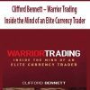 Clifford Bennett – Warrior Trading Inside the Mind of an Elite Currency Trader