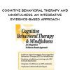 [Download Now] Cognitive Behavioral Therapy and Mindfulness: An Integrative Evidence-Based Approach - Richard Sears