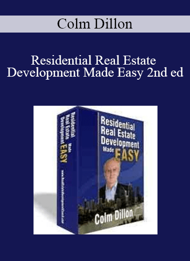 Colm Dillon - Residential Real Estate Development Made Easy 2nd ed