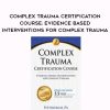 [Download Now] Complex Trauma Certification Course: Evidence Based Interventions for Complex Trauma – Eric Gentry