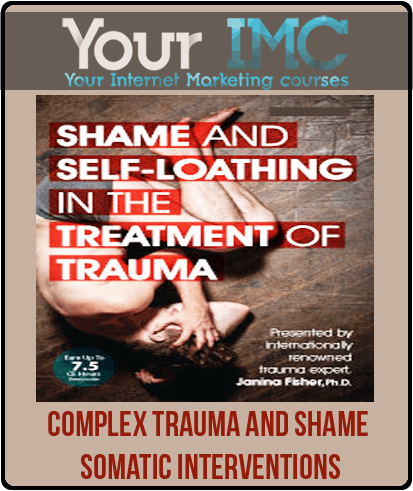 [Download Now] Complex Trauma and Shame: Somatic Interventions