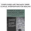 [Download Now] Complicated and Traumatic Grief: Clinical Interventions for Healing – Harold Ivan Smith