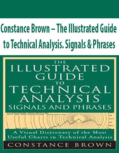 Constance Brown – The Illustrated Guide to Technical Analysis. Signals & Phrases