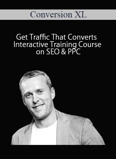 Conversion XL - Get Traffic That Converts Interactive Training Course on SEO & PPC