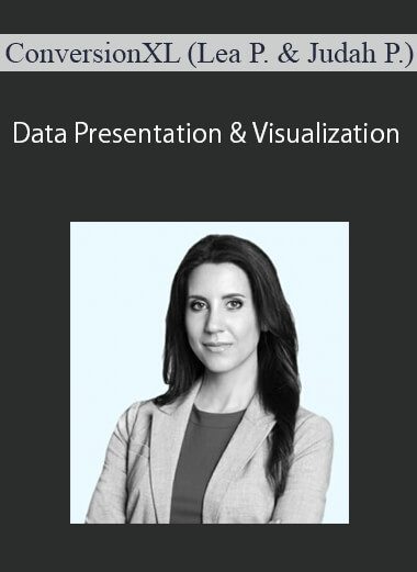 ConversionXL (Lea Pica & Judah Phillips) - Data Presentation & Visualization
