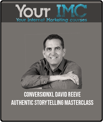 ConversionXL – David Reeve – Authentic Storytelling MasterClass