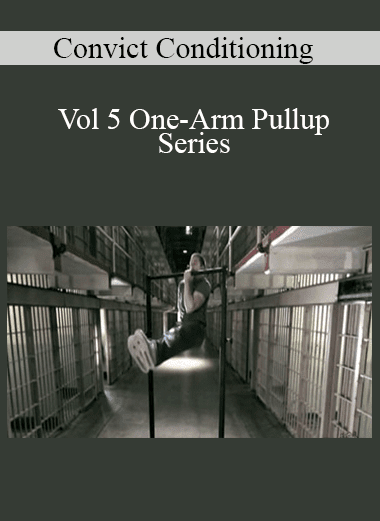 Convict Conditioning - Vol 5 One-Arm Pullup Series