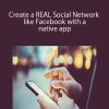 Create a REAL Social Network like Facebook with a native app