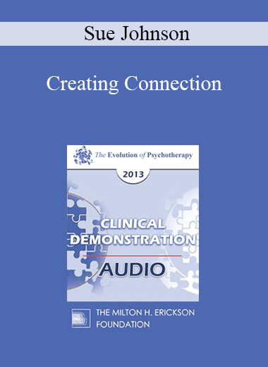 [Audio Download] EP13 Clinical Demonstration 14 - Creating Connection: Emotionally Focused Couple Therapy in Action (Video) - Sue Johnson