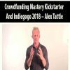 Crowdfunding Mastery Kickstarter And Indiegogo 2018 – Alex Tattle