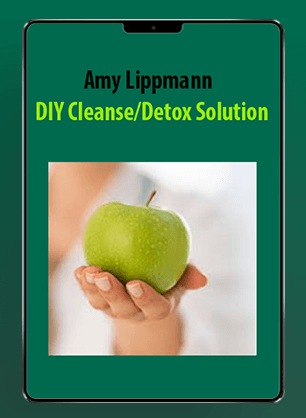 [Download Now] Amy Lippmann - DIY Cleanse/Detox Solution