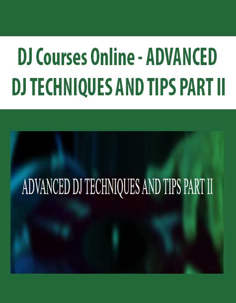 [Download Now] DJ Courses Online - ADVANCED DJ TECHNIQUES AND TIPS PART II