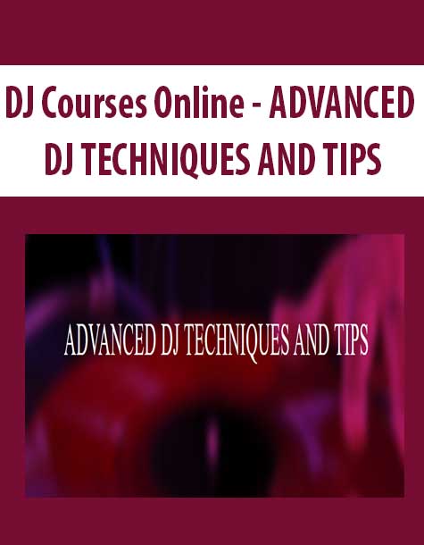 [Download Now] DJ Courses Online - ADVANCED DJ TECHNIQUES AND TIPS