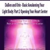 [Download Now] DaBen and Orin - Basic Awakening Your Light Body: Part 2 Opening Your Heart Center