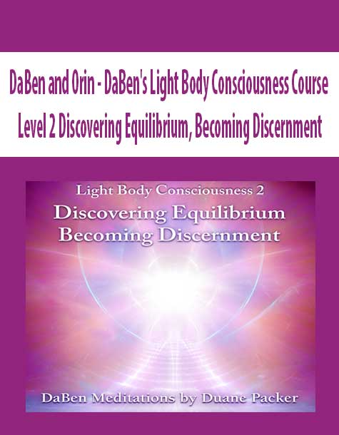 [Download Now] DaBen and Orin - DaBen's Light Body Consciousness Course: Level 2 Discovering Equilibrium