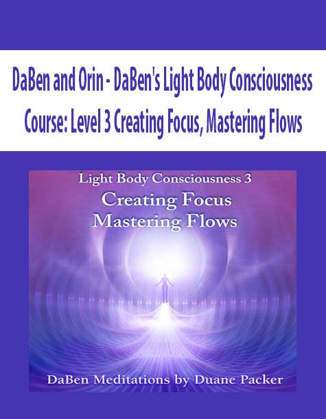 [Download Now] DaBen and Orin - DaBen's Light Body Consciousness Course: Level 3 Creating Focus