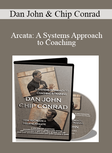 Dan John & Chip Conrad - Arcata: A Systems Approach to Coaching & Training + How to Create a Holistic Athlete