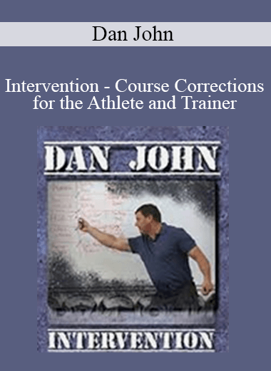 Dan John - Intervention - Course Corrections for the Athlete and Trainer