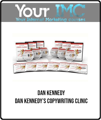 Dan Kennedy Dan Kennedy’s Copywriting Clinic