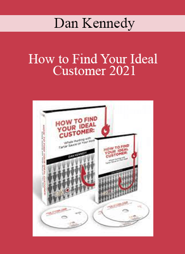 Dan Kennedy - How to Find Your Ideal Customer 2021