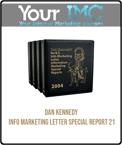 [Download Now] Dan Kennedy - Info Marketing Letter - Special Report 21