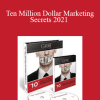 Dan Kennedy - Ten Million Dollar Marketing Secrets 2021