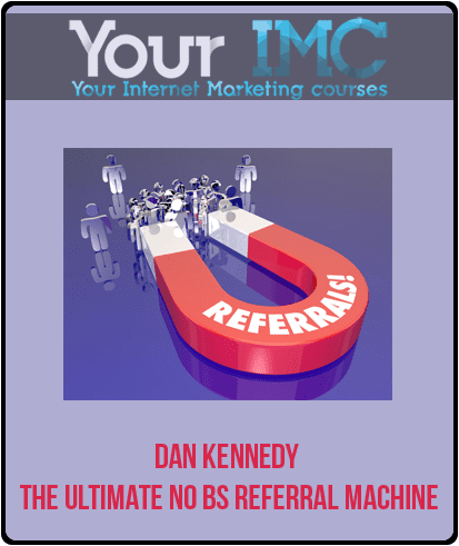 [Download Now] Dan Kennedy - The Ultimate No BS Referral Machine