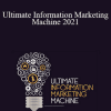 Dan Kennedy - Ultimate Information Marketing Machine 2021