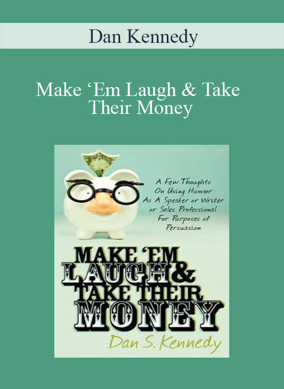 [Download Now] Dan Kennedy – Make ‘Em Laugh & Take Their Money