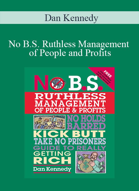 [Download Now] Dan Kennedy – No B.S. Ruthless Management of People and Profits